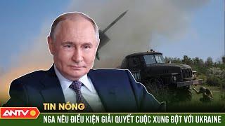 Nga nêu điều kiện giải quyết xung đột Ukraine, yêu cầu Kiev từ bỏ liên minh với NATO | ANTV