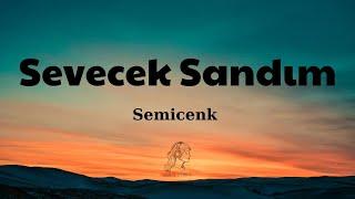 Semicenk - Sevecek Sandım [Şarkı Sözleri/Lyrics]