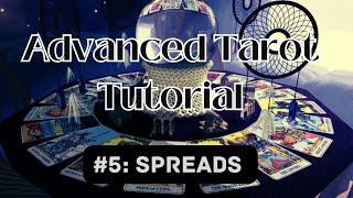 Advanced Tarot Tutorial #5:  Spreads