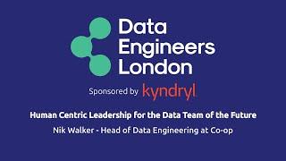 Human Centric Leadership for Data Teams of Future - Nik Walker - July 2024 Data Engineers London