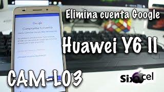 Como quitar cuenta Google *Huawei Y6 II sin Pc* CAM-L03