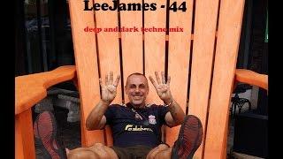 LeeJames - 44 - Deep and Dark Techno Mix