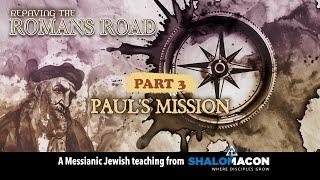 Why Paul Wrote Romans!  His Mission & Purpose Explained Part 3