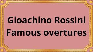 Gioachino Rossini Famous overtures