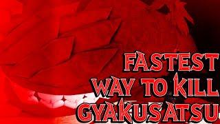 FASTEST Way To KILL Gyakusatsu!