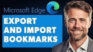 How to Export and Import Bookmarks in Edge (Full 2024 Guide)