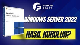 Windows Server 2022 Kurulumu | Windows Server Nasıl Kurulur?