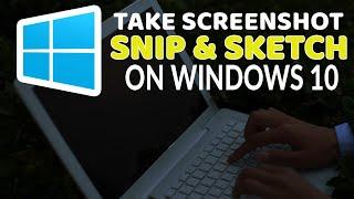 How to Take Screenshots Using Snip and Sketch in Windows 10