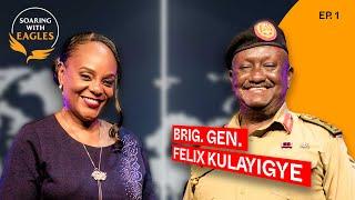 Soaring with Eagles with Pr. Joy Kihuguru | Episode 1 - The Journey of Gen. Felix Kulayigye