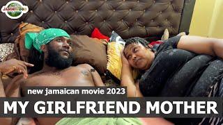 MY GIRLFRIEND MOTHER   NEW JAMAICAN MOVIE 2023