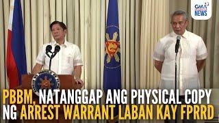 PBBM, natanggap ang physical copy ng arrest warrant vs FPRRD | GMA Integrated News