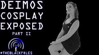 Deimos Cosplay EXPOSED Part 2 | THEBLACKFILES