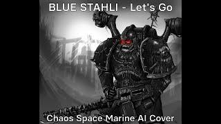 Blue Stahli — Let's Go (Chaos Space Marine AI Cover)