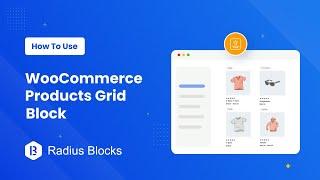 How To Use WooCommerce Products Grid Blocks - RadiusBlocks