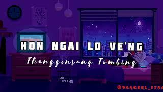 Thangginsang Tombing | Hon Ngai Lo Ve'ng Lyrics Video