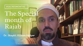 The special month of Rajab - Dr.  Sh. Hisham Hellyer