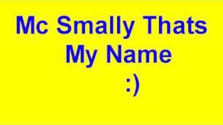 Mc Smally Thats My Name (And Lyrics)