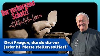 Pater Anton Lässer: Drei Fragen, die du vor jeder heiligen Messe stellen solltest! ￼