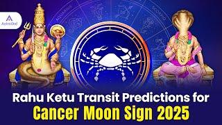 Rahu Ketu Transit Predictions for Cancer Moon Sign 2025 | Rahu -Ketu Transit 2025-2026
