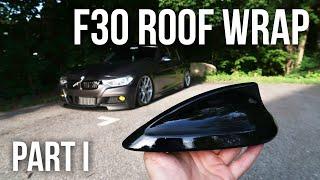 F30 ANTENNA REMOVAL/WRAP! // F30 ROOF WRAP (PART 1)