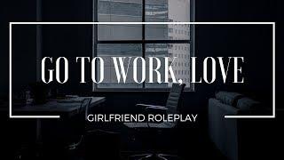 You Should Really Go to Work...- Girlfriend Roleplay (Gender-Neutral) - [playful, cuddles, kisses]