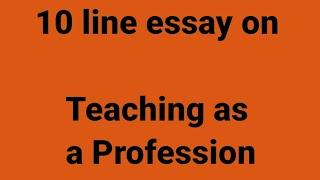 10 line essay on teaching as a profession/essay on teaching as a profession/paragraph on teaching