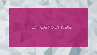 Troy Cervantes - appearance