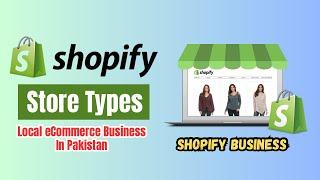 Types Of Shopify Store || Local eCommerce Business In Pakistan || Shopify Business