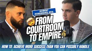 From Courtroom to Empire: Mastering the Legal Game - Robert Dominguez, Esq.