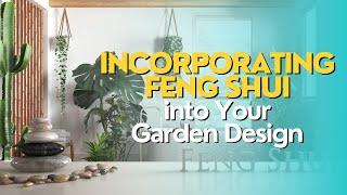 Incorporating Feng Shui into Your Garden Design