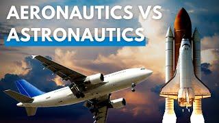 Aeronautics vs Astronautics | LEARN