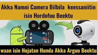 Akka Namni Camera Bilbila  keessanitin isin Hordofu Beektu waan isin Hojatan Hunda Akka Arguu Beektu