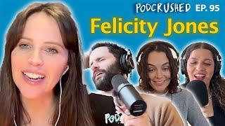 Felicity Jones | Ep. 95 | Podcrushed