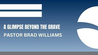 A Glimpse Beyond the Grave | Pastor Brad Williams