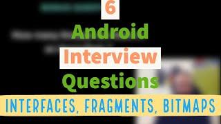 6 Android Interview Questions - Interfaces, Fragments, Bitmaps