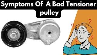 Bad Tensioner Pulley: Causes, Symptoms, and Solutions!