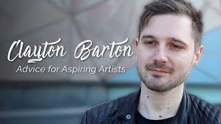 Clayton Barton - Advice for Aspiring Artists