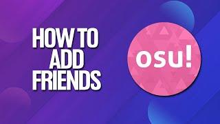 How To Add Friends In Osu! Tutorial