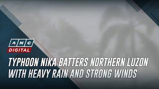 Typhoon Nika batters Northern Luzon with heavy rain and strong winds | ANC