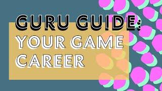 Guru Guide: Your Games Career