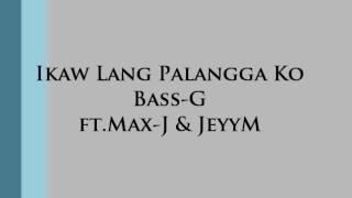 Ikaw Lang Palangga Ko - ( Bass-G ) ft. Max-J & JeyyM