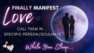 Manifest Love FAST  While You Sleep  8 Hour Specific Person/Soulmate Meditation