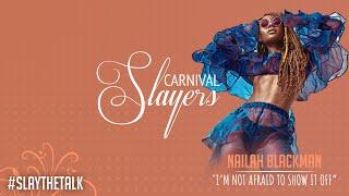 NAILAH BLACKMAN TALKS TO CARNIVAL SLAYERS ABOUT FIAH,HER BODY,TRINIDAD CARNIVAL 2020,SOCA MUSIC 2021