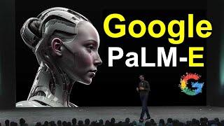 PaLM-E Google Announced - Google's NEW INSANE PALM-E SHOCKS The Entire World!