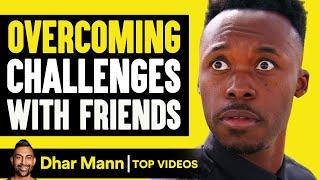 Overcoming Challenges With Friends! | Dhar Mann