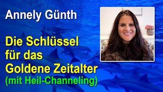 Die Schlüssel für das Goldene Zeitalter - Channeling - mit Heil-Channeling | Annely Günth