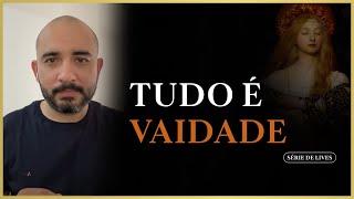 Tudo é vaidade - Pedro Augusto