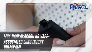 Mga nagkakaroon ng vape-associated lung injury dumarami | TV Patrol