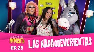 Las Nadaqueverientas | El Podcast del MOMENTO | Ep 29