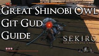 Sekiro: Shadows Die Twice - Git Gud Guide: Great Shinobi Owl